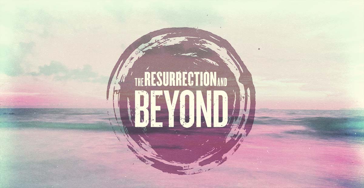 resurrection and beyond